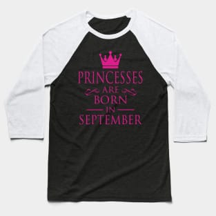 PRINCESS BIRTHDAY PRINCESSES ARE BORN IN SEPTEMBER Baseball T-Shirt